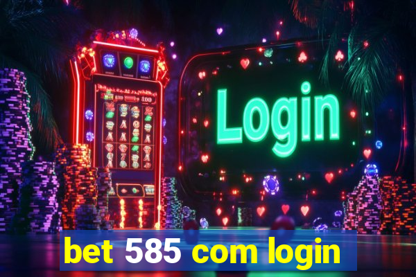 bet 585 com login